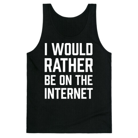 I Would Rather Be On The Internet Tank Top