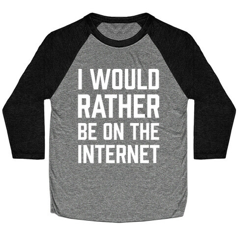 I Would Rather Be On The Internet Baseball Tee