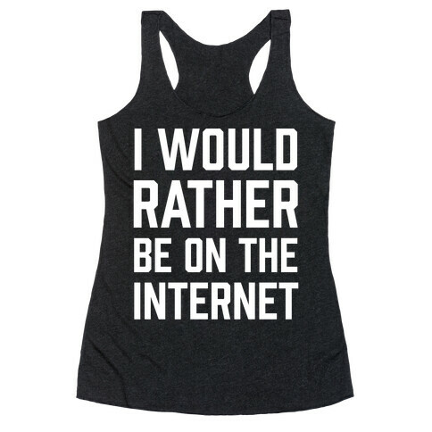 I Would Rather Be On The Internet Racerback Tank Top