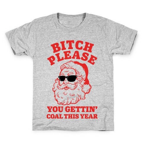 Bitch Please, You Gettin' Coal This Year Kids T-Shirt