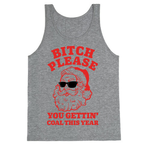 Bitch Please, You Gettin' Coal This Year Tank Top