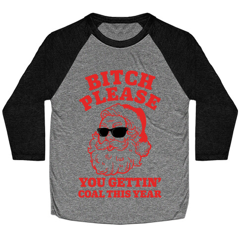 Bitch Please, You Gettin' Coal This Year Baseball Tee