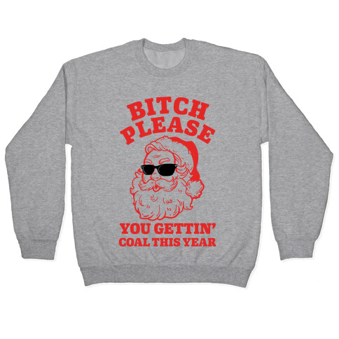 Bitch Please, You Gettin' Coal This Year Pullover