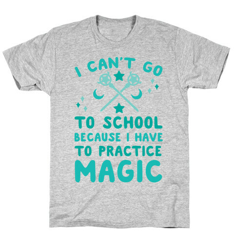 I Can't Go To School Because I Have To Practice Magic T-Shirt