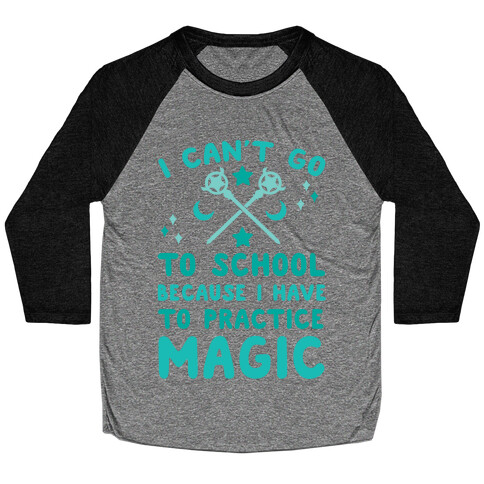 I Can't Go To School Because I Have To Practice Magic Baseball Tee