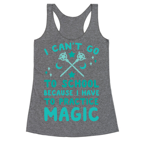 I Can't Go To School Because I Have To Practice Magic Racerback Tank Top