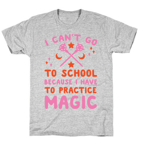 I Can't Go To School Because I Have To Practice Magic T-Shirt