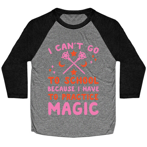 I Can't Go To School Because I Have To Practice Magic Baseball Tee