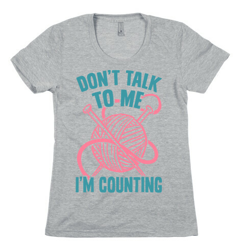 Don't Talk to Me I'm Counting Womens T-Shirt