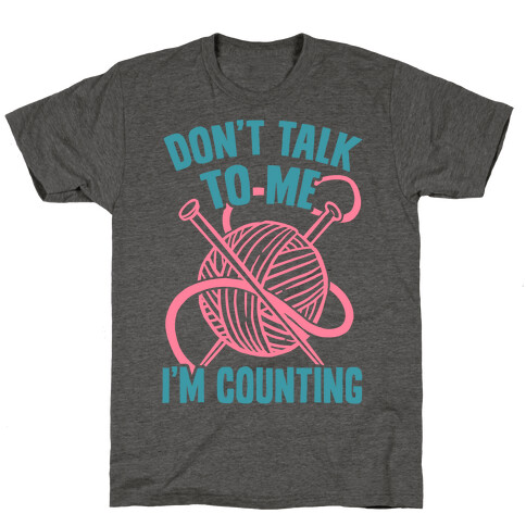 Don't Talk to Me I'm Counting T-Shirt