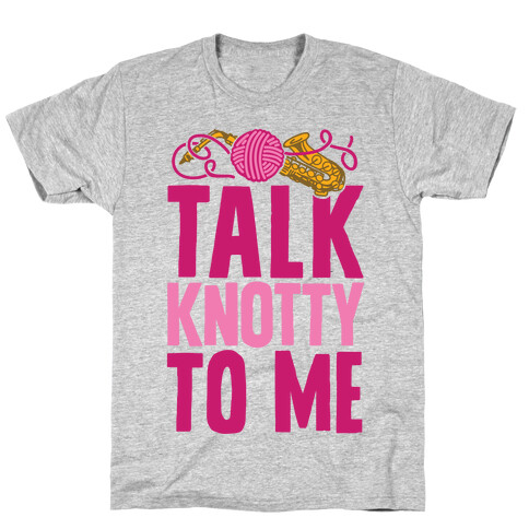 Talk Knotty To Me T-Shirt