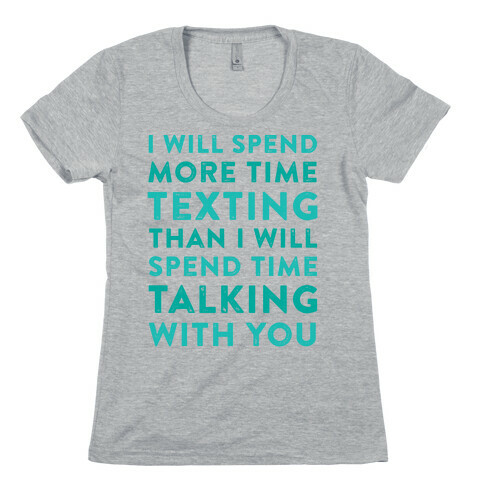 I Will Spend More Time Texting Womens T-Shirt
