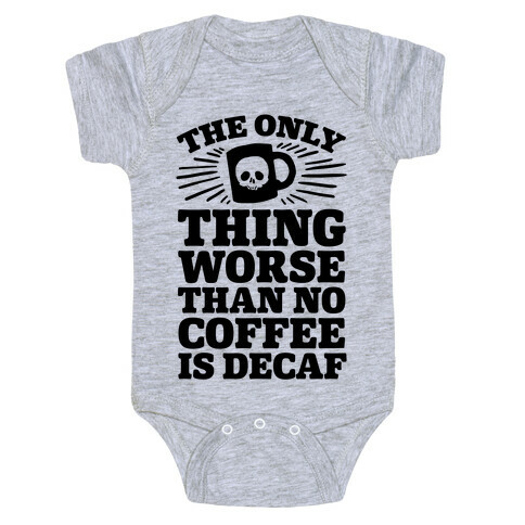 The Only Thing Worse Than No Coffee Is Decaf Baby One-Piece