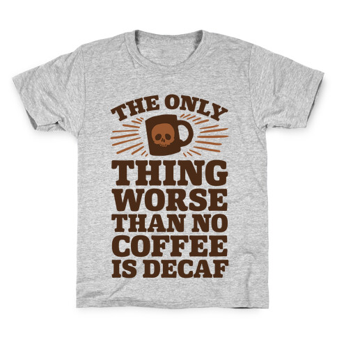 The Only Thing Worse Than No Coffee Is Decaf Kids T-Shirt
