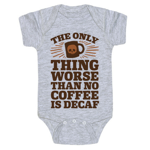 The Only Thing Worse Than No Coffee Is Decaf Baby One-Piece