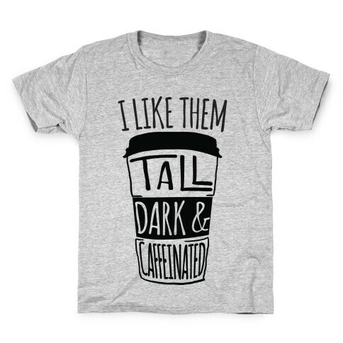 I like Them Tall Dark And Caffeinated Kids T-Shirt