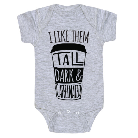 I like Them Tall Dark And Caffeinated Baby One-Piece