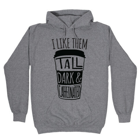 I like Them Tall Dark And Caffeinated Hooded Sweatshirt