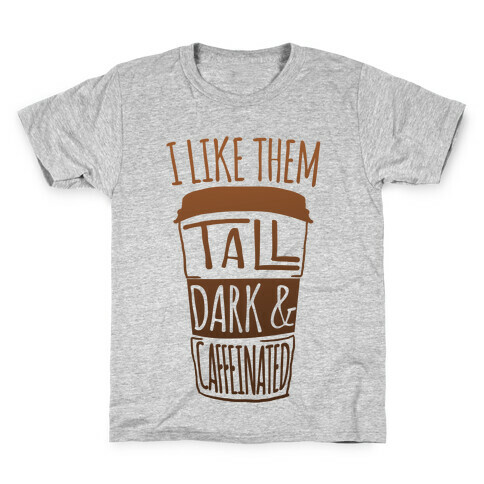 I like Them Tall Dark And Caffeinated Kids T-Shirt