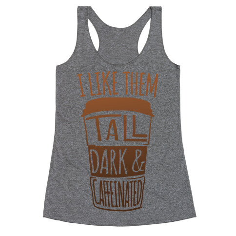 I like Them Tall Dark And Caffeinated Racerback Tank Top