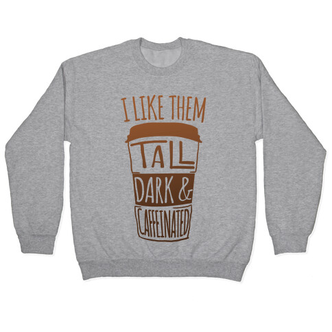 I like Them Tall Dark And Caffeinated Pullover