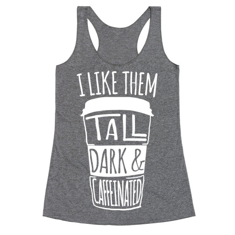 I like Them Tall Dark And Caffeinated Racerback Tank Top