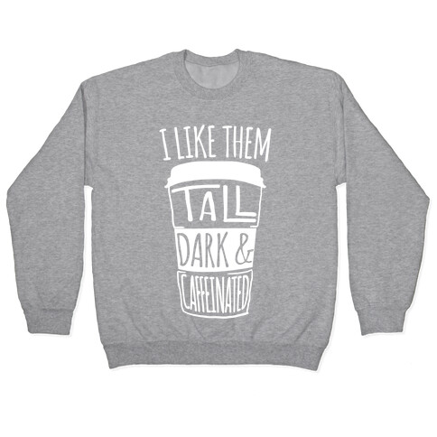 I like Them Tall Dark And Caffeinated Pullover