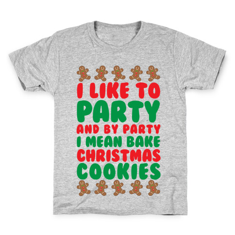 I Like To Party And By Party I Mean Bake Christmas Cookies Kids T-Shirt