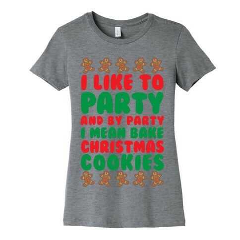 I Like To Party And By Party I Mean Bake Christmas Cookies Womens T-Shirt