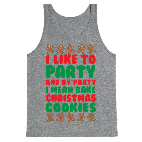 I Like To Party And By Party I Mean Bake Christmas Cookies Tank Top
