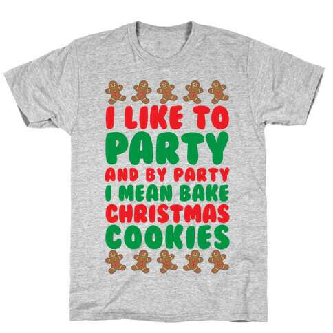 I Like To Party And By Party I Mean Bake Christmas Cookies T-Shirt