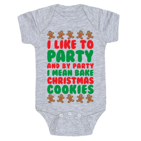I Like To Party And By Party I Mean Bake Christmas Cookies Baby One-Piece