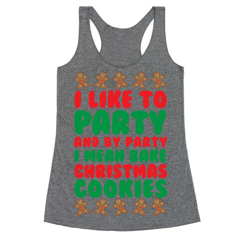 I Like To Party And By Party I Mean Bake Christmas Cookies Racerback Tank Top