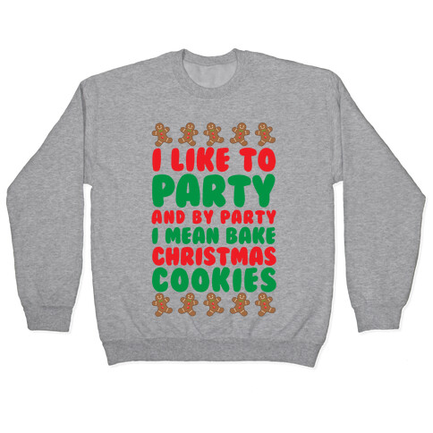 I Like To Party And By Party I Mean Bake Christmas Cookies Pullover