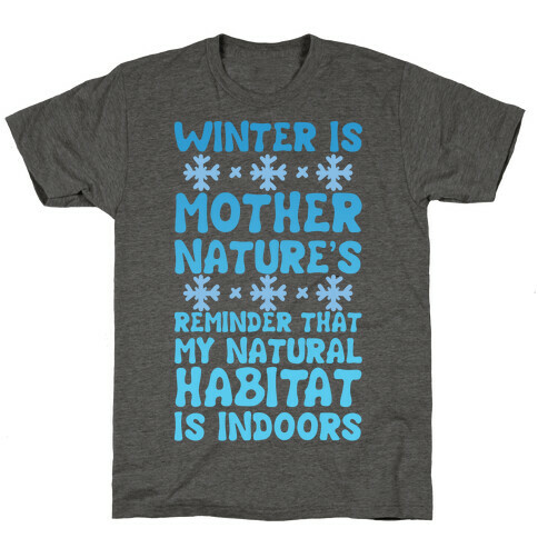 Winter Is Mother Nature's Reminder That My Natural Habitat Is Indoors T-Shirt