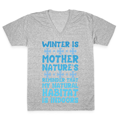 Winter Is Mother Nature's Reminder That My Natural Habitat Is Indoors V-Neck Tee Shirt