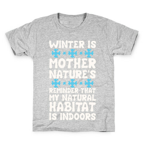 Winter Is Mother Nature's Reminder That My Natural Habitat Is Indoors Kids T-Shirt