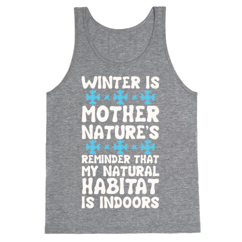 Winter Is Mother Nature's Reminder That My Natural Habitat Is Indoors Tank Top