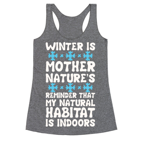 Winter Is Mother Nature's Reminder That My Natural Habitat Is Indoors Racerback Tank Top