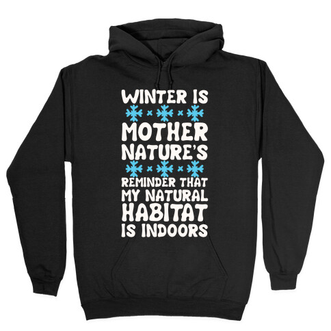 Winter Is Mother Nature's Reminder That My Natural Habitat Is Indoors Hooded Sweatshirt