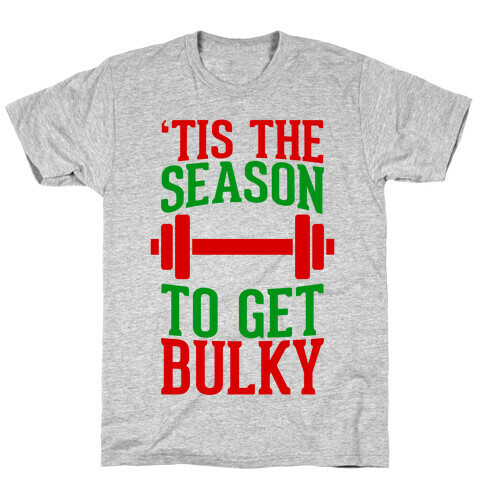 Tis The Season To Get Bulky T-Shirt