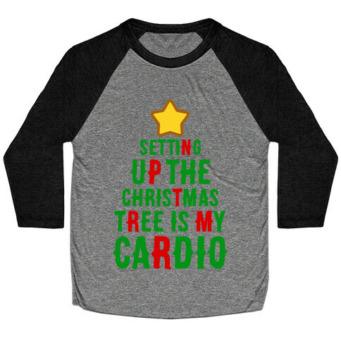 Setting Up The Christmas Tree Is My Cardio Baseball Tee