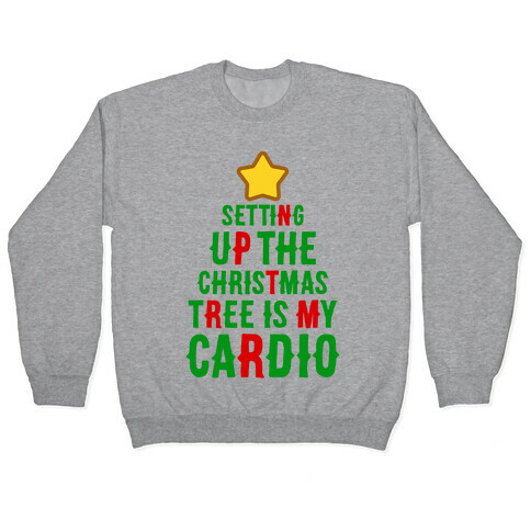 Setting Up The Christmas Tree Is My Cardio Pullover