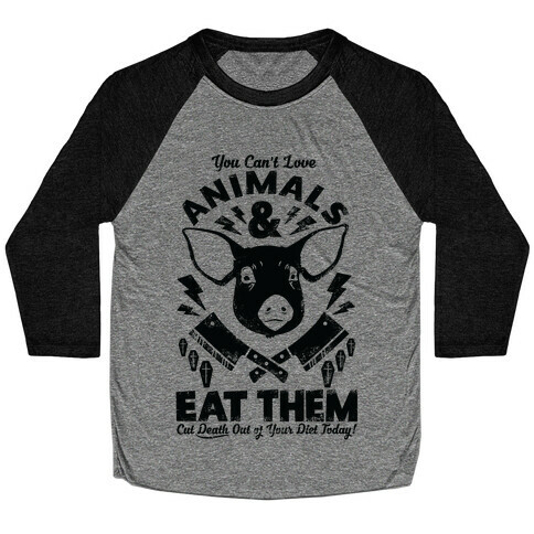 You Can't Love Animals and Eat Them Baseball Tee
