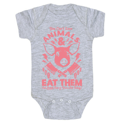 You Can't Love Animals and Eat Them Baby One-Piece