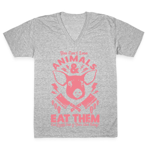 You Can't Love Animals and Eat Them V-Neck Tee Shirt