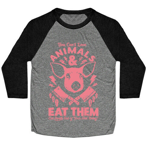 You Can't Love Animals and Eat Them Baseball Tee