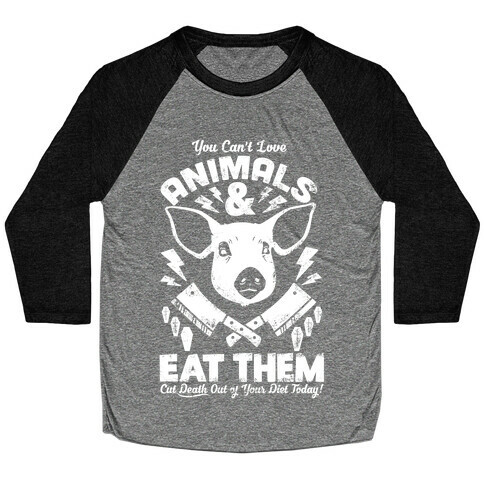 You Can't Love Animals and Eat Them Baseball Tee
