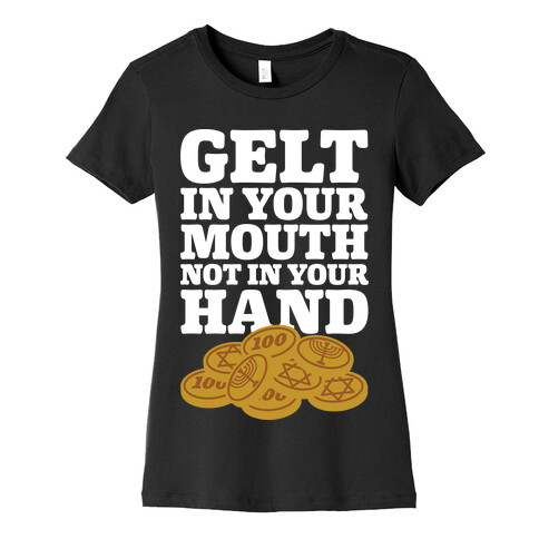 Gelt In Your Mouth Womens T-Shirt