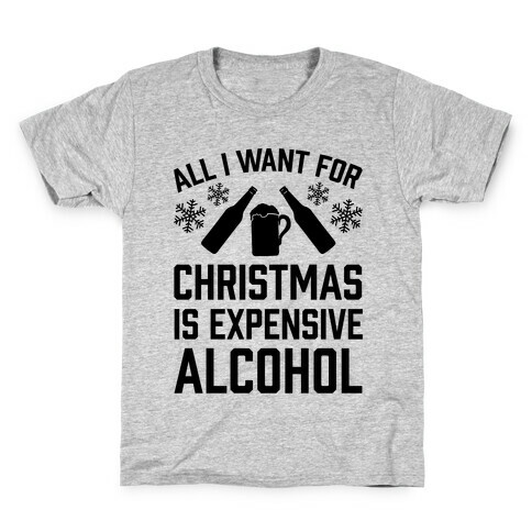 All I Want For Christmas Is Expensive Alcohol Kids T-Shirt